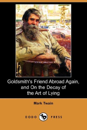 Goldsmith's Friend Abroad Again, and on the Decay of the Art of Lying (Dodo Press) - Mark Twain - Bøger - Dodo Press - 9781406571240 - 29. februar 2008