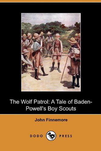 Cover for John Finnemore · The Wolf Patrol: a Tale of Baden-powell's Boy Scouts (Dodo Press) (Paperback Book) (2010)