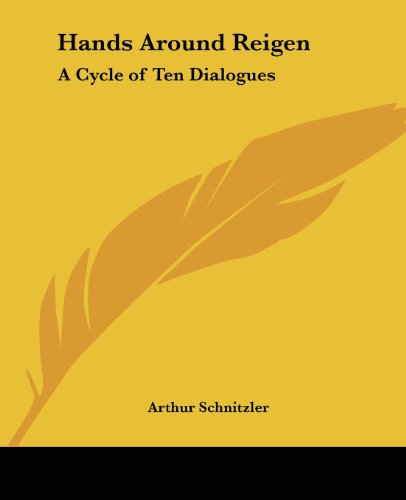 Cover for Arthur Schnitzler · Hands Around Reigen: a Cycle of Ten Dialogues (Paperback Bog) (2004)