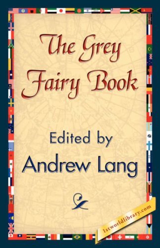 The Grey Fairy Book - Andrew Lang - Books - 1st World Library - Literary Society - 9781421839240 - April 15, 2007