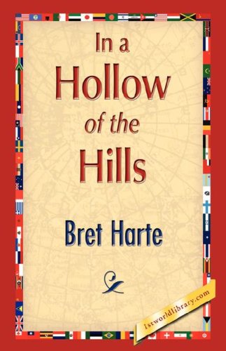 In a Hollow of the Hills - Bret Harte - Książki - 1st World Library - Literary Society - 9781421897240 - 30 grudnia 2007