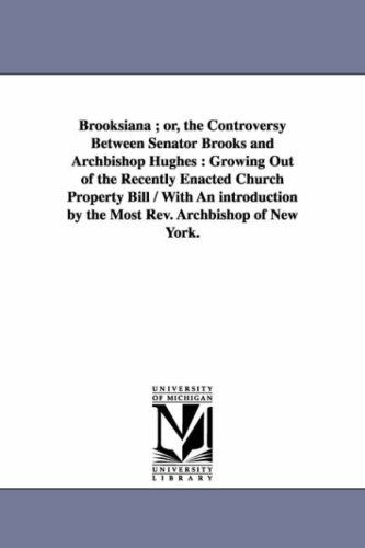 Cover for Michigan Historical Reprint Series · Brooksiana ; Or, the Controversy Between Senator Brooks and Archbishop Hughes : Growing out of the Recently Enacted Church Property Bill / with an Introduction by the Most Rev. Archbishop of New York. (Paperback Book) (2006)