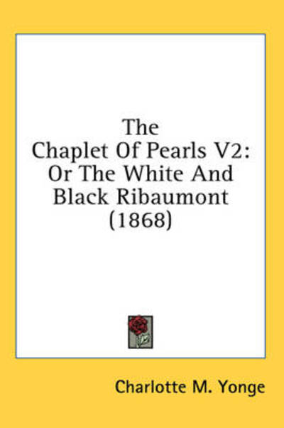 Cover for Charlotte M. Yonge · The Chaplet of Pearls V2: or the White and Black Ribaumont (1868) (Hardcover Book) (2008)