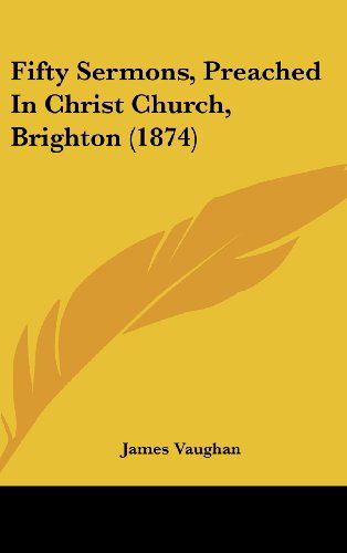 Cover for James Vaughan · Fifty Sermons, Preached in Christ Church, Brighton (1874) (Hardcover Book) (2008)