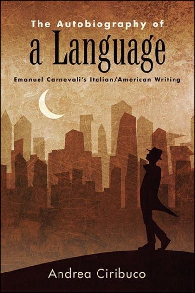 Cover for Andrea Ciribuco · The Autobiography of a Language: Emanuel Carnevali's Italian / American Writing - SUNY series in Italian / American Culture (Paperback Book) (2020)