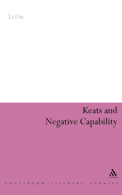 Cover for Li Ou · Keats and Negative Capability - Continuum Literary Studies (Inbunden Bok) (2009)