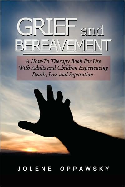 Cover for Jolene Oppawsky · Grief and Bereavement: a How-to Therapy Book for Use with Adults and Children Experiencing Death, Loss, and Separation (Paperback Book) (2009)