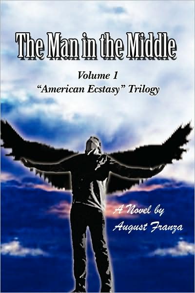 Cover for August Franza · The Man in the Middle: Volume 1 ''american Ecstasy'' Trilogy (Paperback Book) (2009)