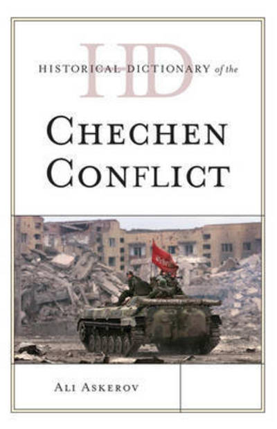 Cover for Ali Askerov · Historical Dictionary of the Chechen Conflict - Historical Dictionaries of War, Revolution, and Civil Unrest (Hardcover Book) (2015)