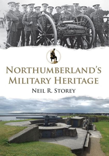 Cover for Neil R. Storey · Northumberland's Military Heritage - Military Heritage (Paperback Book) (2017)