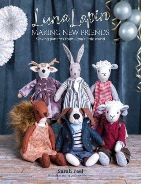 Cover for Peel, Sarah (Author) · Luna Lapin: Making New Friends: Sewing Patterns from Luna's Little World - Luna Lapin (Paperback Book) (2020)