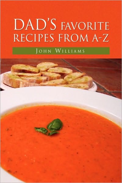 Dad's Favorite Recipes from A-z - John Williams - Books - Xlibris Corporation - 9781450028240 - January 15, 2010