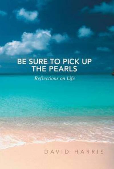 Cover for David Harris · Be Sure to Pick Up the Pearls: Reflections on Life (Inbunden Bok) (2014)