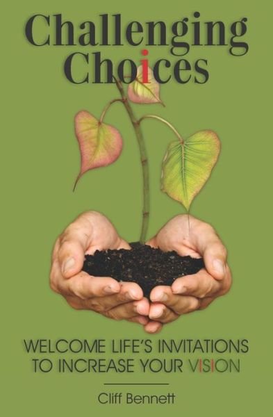 Cover for Cliff Bennett · Challenging Choices: Welcome Life's Invitations to Increase Your Vision (Pocketbok) (2011)