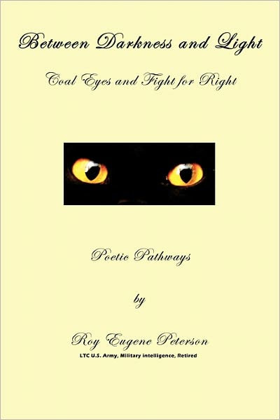 Cover for Roy Eugene Peterson · Between Darkness and Light - Coal Eyes and Fight for Right: Poetic Pathways (Paperback Book) (2011)