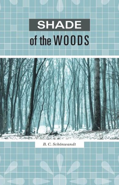 Cover for B C Schonwandt · Shade of the Woods (Paperback Book) (2015)