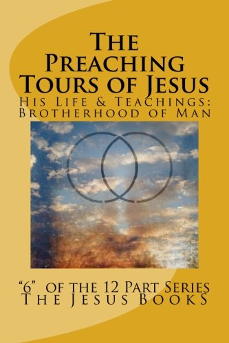 The Jesus Books (6) · The Preaching Tours of Jesus: Revelation of the Brotherhood of Man (Taschenbuch) [Lrg edition] (2011)