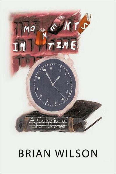 Cover for Brian Wilson · Moments in Time: a Collection of Short Stories (Paperback Book) (2012)