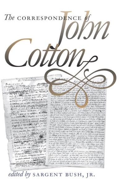 Cover for Sargent Bush · The Correspondence of John Cotton - Published by the Omohundro Institute of Early American History and Culture and the University of North Carolina Press (Paperback Book) (2016)