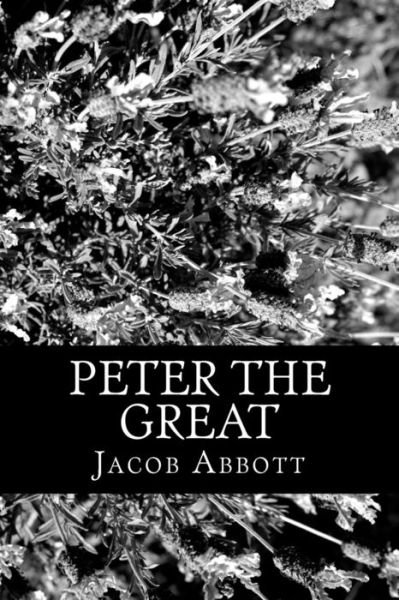 Peter the Great - Jacob Abbott - Böcker - Createspace - 9781470055240 - 10 februari 2012