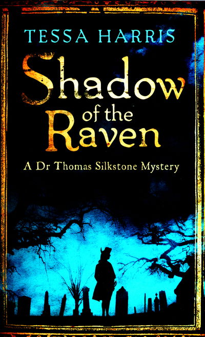 Shadow of the Raven: a gripping mystery that combines the intrigue of CSI with 18th-century history - Dr Thomas Silkstone Mysteries - Tessa Harris - Książki - Little, Brown Book Group - 9781472118240 - 4 sierpnia 2016