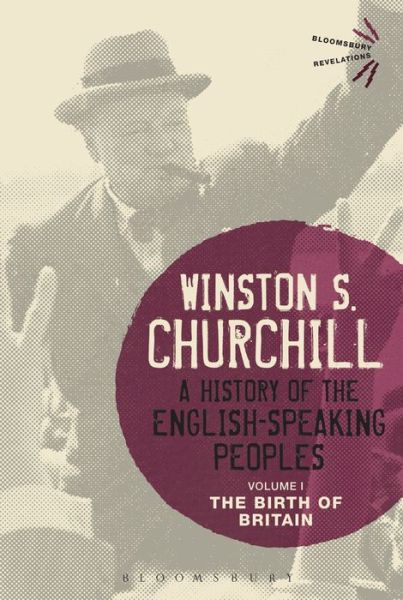 Cover for Sir Sir Winston S. Churchill · A History of the English-Speaking Peoples Volume I: The Birth of Britain - Bloomsbury Revelations (Paperback Book) (2015)