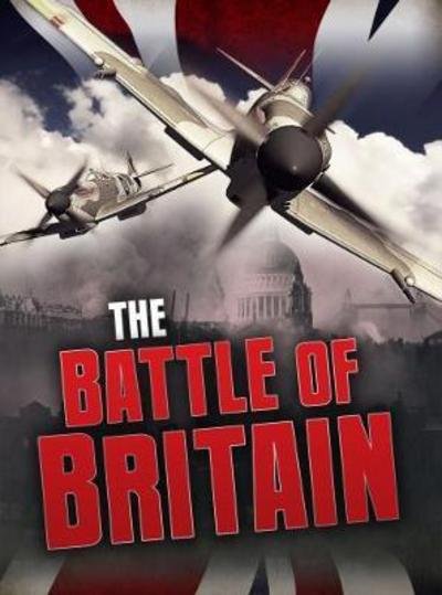 The Battle of Britain - Aspects of British History Beyond 1066 - Catherine Chambers - Kirjat - Capstone Global Library Ltd - 9781474734240 - torstai 5. huhtikuuta 2018