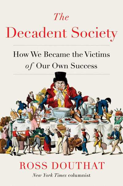 Cover for Ross Douthat · The Decadent Society: How We Became the Victims of Our Own Success (Hardcover bog) (2020)