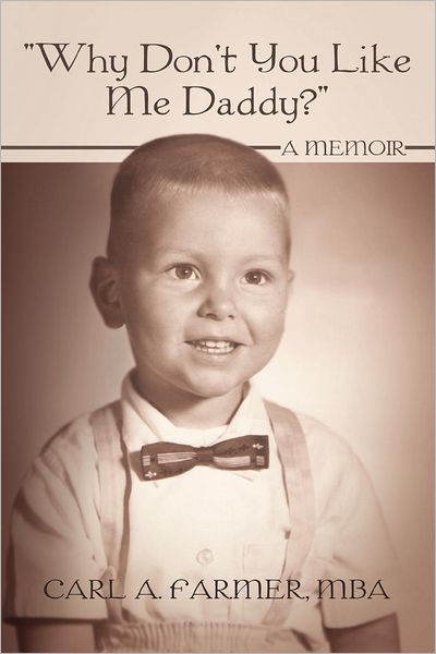 Cover for Carl a Farmer Mba · Why Don't You Like Me Daddy?: a Memoir (Paperback Book) (2012)