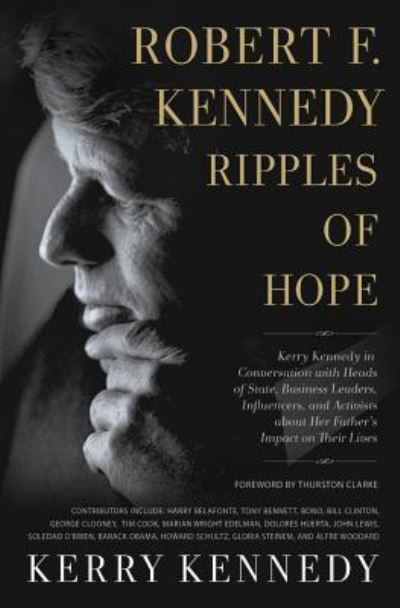 Cover for Kerry Kennedy · Robert F. Kennedy: Ripples of Hope: Kerry Kennedy in Conversation with Heads of State, Business Leaders, Influencers, and Activists about Her Father's Impact on Their Lives (Hardcover Book) (2018)