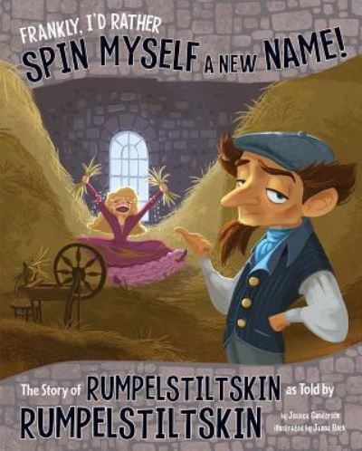 Frankly, I'd Rather Spin Myself a New Name! The Story of Rumpelstiltskin As Told by Rumpelstiltskin - Jessica Gunderson - Livres - Capstone - 9781479586240 - 2016