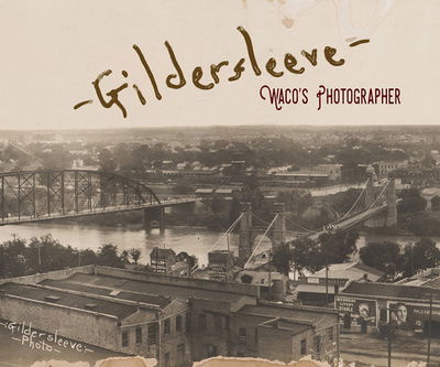 Cover for Gildersleeve: Waco's Photographer (Hardcover Book) (2018)