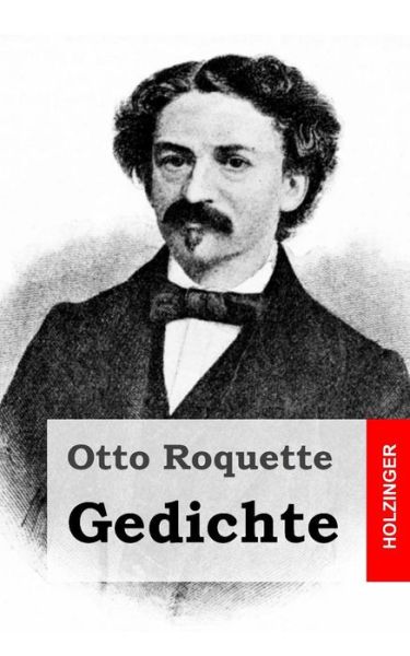 Gedichte - Otto Roquette - Books - Createspace - 9781482711240 - March 19, 2013