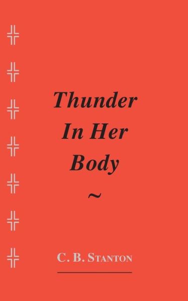 Cover for C B Stanton · Thunder in Her Body (Paperback Book) (2013)