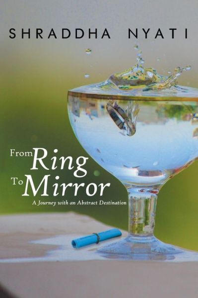 Cover for Shraddha Nyati · From Ring to Mirror: a Journey with an Abstract Destination (Paperback Book) (2015)