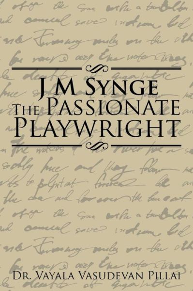 Cover for Dr Vayala Vasudevan Pillai · J M Synge the Passionate Playwright (Paperback Book) (2015)