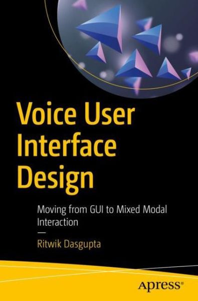 Cover for Ritwik Dasgupta · Voice User Interface Design: Moving from GUI to Mixed Modal Interaction (Paperback Book) [1st edition] (2018)