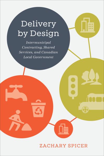 Cover for Zachary Spicer · Delivery by Design: Intermunicipal Contracting, Shared Services, and Canadian Local Government (Hardcover Book) (2022)
