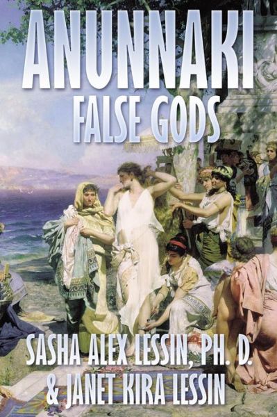 Cover for Lessin Ph D, Sasha (Alex) · Anunnaki: False Gods (Paperback Bog) (2015)