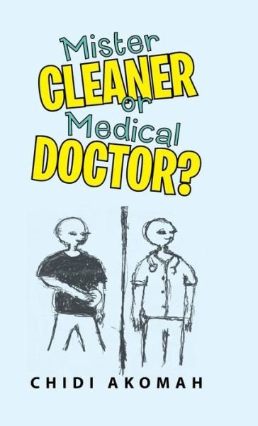 Cover for Chidi Akomah · Mister Cleaner or Medical Doctor? (Gebundenes Buch) (2018)