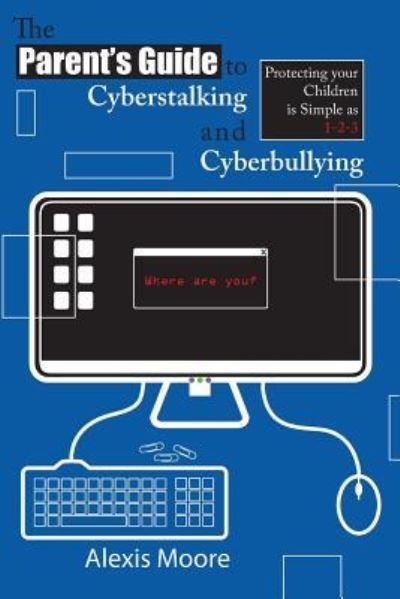 Cover for Alexis Moore · The Parent's Guide to Cyberstalking and Cyberbullying (Paperback Book) (2013)