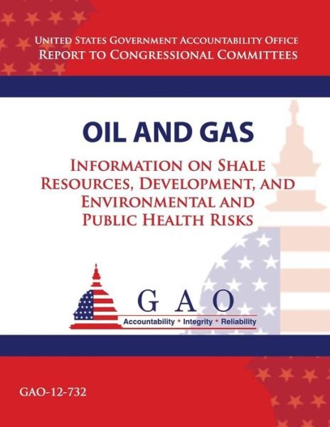 Cover for Government Accountability Office · Oil and Gas: Information on Shale Resources, Development, and Environmental and Public Health Risks (Taschenbuch) (2013)