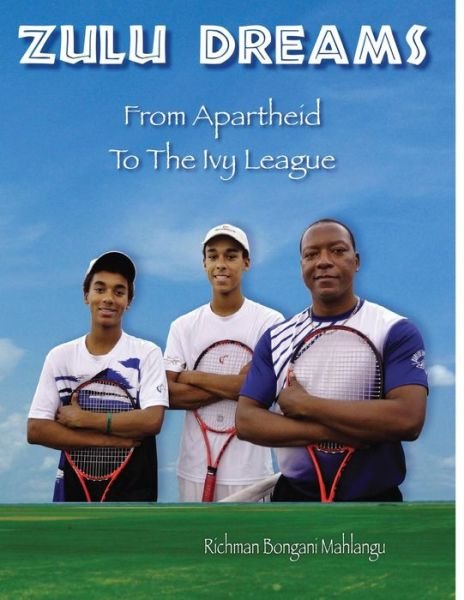 Zulu Dreams: from Apartheid to the Ivy League - Richman Bongani Mahlangu - Bøger - CreateSpace Independent Publishing Platf - 9781494716240 - 17. december 2013