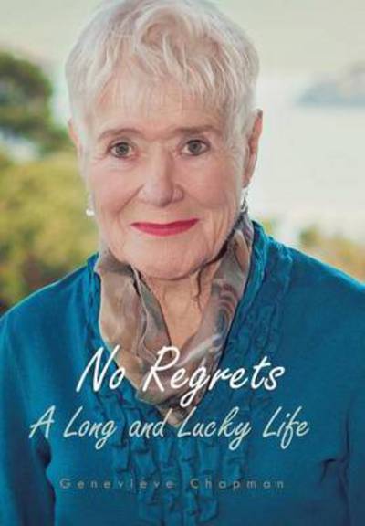 Cover for Genevieve Chapman · No Regrets: a Long and Lucky Life (Hardcover Book) (2015)