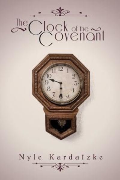 Cover for Nyle Kardatzke · The Clock of the Covenant (Paperback Bog) (2016)