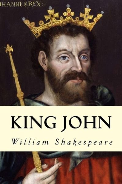 King John - William Shakespeare - Books - Createspace - 9781500406240 - July 4, 2014