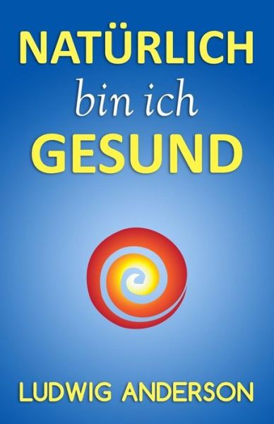 Cover for Ludwig Anderson · Naturlich Bin Ich Gesund (Paperback Book) (2014)