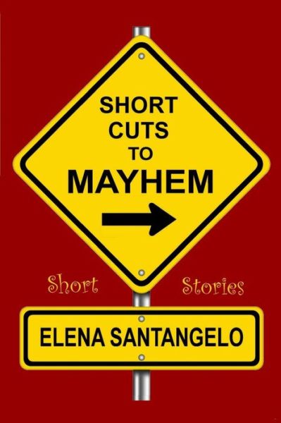 Cover for Elena Santangelo · Short Cuts to Mayhem: Short Stories (Paperback Book) (2014)