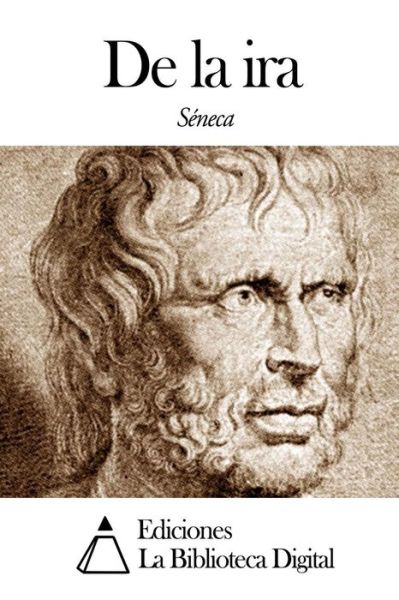 De La Ira - Seneca - Bücher - Createspace - 9781503041240 - 30. Oktober 2014