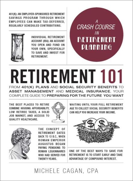 Cover for Michele Cagan · Retirement 101: From 401 (k) Plans and Social Security Benefits to Asset Management and Medical Insurance, Your Complete Guide to Preparing for the Future You Want - Adams 101 Series (Hardcover Book) (2019)